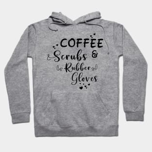 Coffee, Scrubs & Rubber Gloves Hoodie